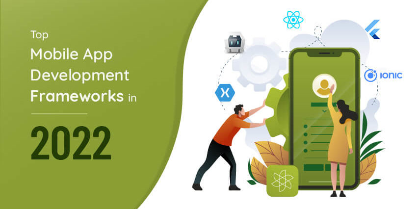 Top Mobile App Development Frameworks in 2022 mobile app development frameworks